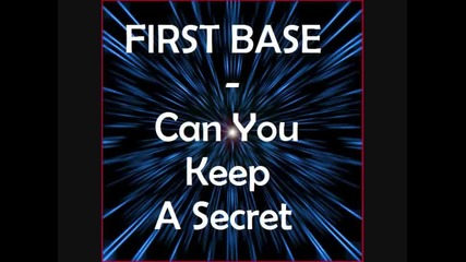 First Base - Can You Keep A Secret 