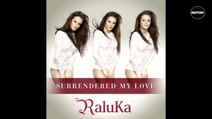 Raluka - Surrendered My Love