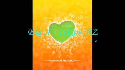 Big X - Iskam Az ^^