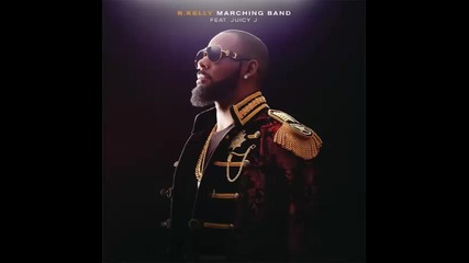 *2015* R. Kelly ft. Juicy J - Marching Band