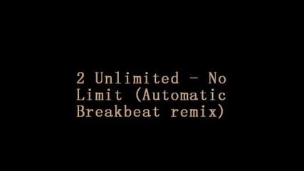 2 Unlimited - no limit (automatic breakbeat remix)
