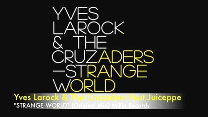 Yves Larock & the Cruzaders Feat.juiceppe - Strange World (original Mix)