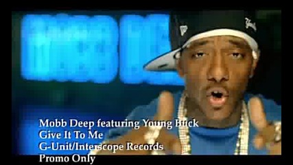 Mobb Deep Ft Young Buck - Give It To Me
