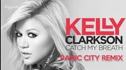 Kelly Clarkson - Catch My Breath ( Panic City Remix ) [high quality]