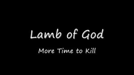 Lamb of God - More Time to Kill