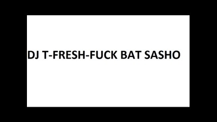 Dj T-fresh-fuck Bat Sasho