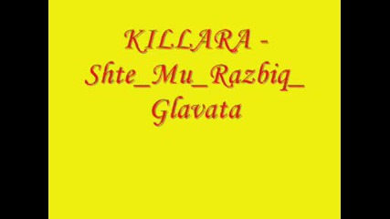 Killara - Shte Mu Razbiq Glavata