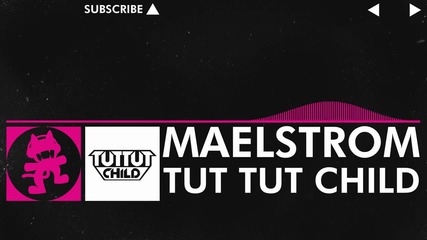 Tut Tut Child - Maelstrom (drumstep)