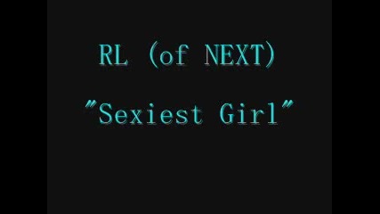 Rl (of Next) - Sexiest Girl