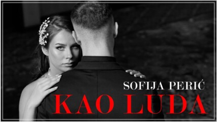 Sofija Peric - Kao Luda (official Video) превод