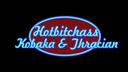 Kobaka & Thracian - Hotbitchass