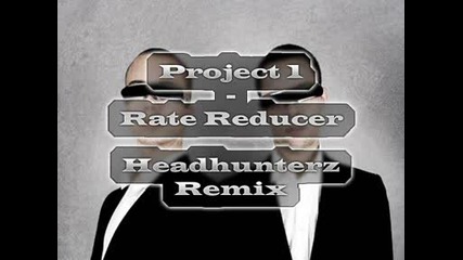 Project 1 - Rate Reducer (headhunterz Remix) {hardstyle}