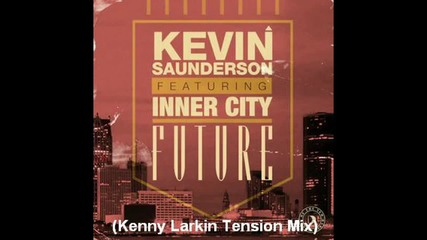 Kevin Saunderson pres. Inner City - Future ( Kenny Larkin Tension Mix ) [high quality]