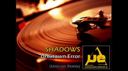 Unknown Error - Shadows (unicron Remix) 