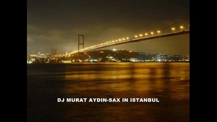 Dj Murat Ayd n Sax In Istanbul - Youtube