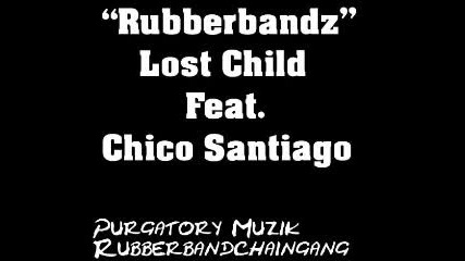 "rubberbandz" Lost Child Feat.chico Santiago