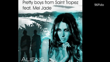 Pretty Boys From Saint Tropez feat. Mel Jade - Aliens (hd)
