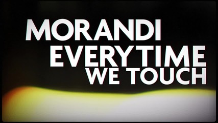 New Song!!! Morandi - Everytime We Touch