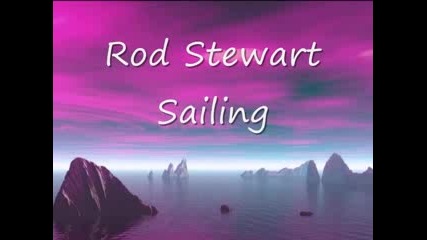 Rod Stewart - Sailing // lyrics //