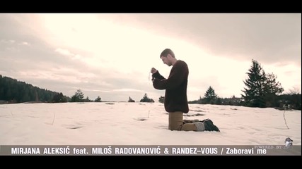 Mirjana Aleksic feat Milos Radovanovic & Randez-vous - Zaboravi me - ( Official Video) 2o13