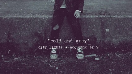 City Lights - Cold And Grey (acoustic)