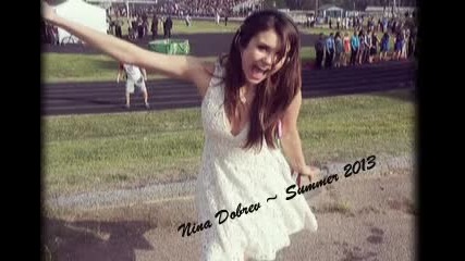 Nina Dobrev ~ Summer 2013 ~ Mamacita Buena