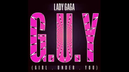 Lady Gaga - g.u.y. ( Girl Under You )