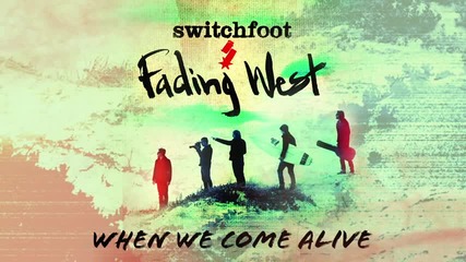 Switchfoot - When We Come Alive
