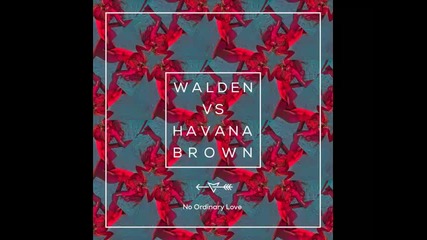 *2015* Walden vs. Havana Brown - No ordinary love
