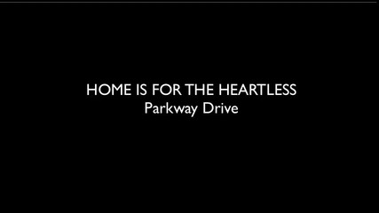 Parkway Drive - Home Is For The Heartless | Превод |
