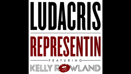 Ludacris ft. Kelly Rowland - Representin