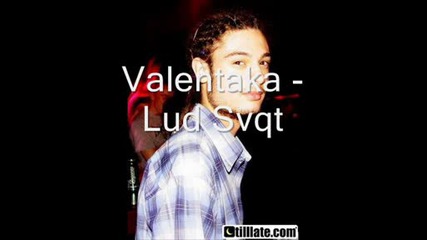 Valentaka - Lud Svqt