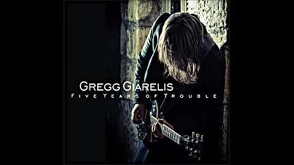 Gregg Giarelis - Five Years Of Trouble