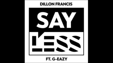 *2017* Dillon Francis ft. G Eazy - Say Less