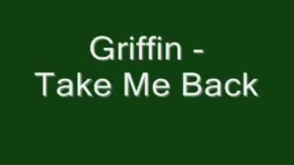 Griffin - Take Me Back