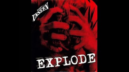 The Unseen - Explode 