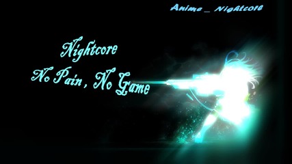 Nightcore - No Pain , No Game