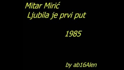 Mitar Miric - Ljubila je prvi put
