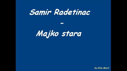 Samir Radetinac Majko stara