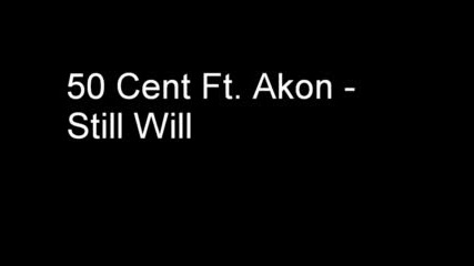 50 Cent Ft. Akon - Still Willl