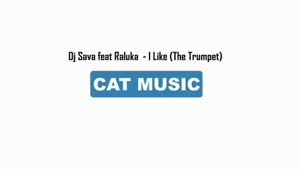 Dj Sava feat Raluka - I Like (the Trumpet) [2010]