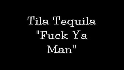 Tila Tequila - F*ck Ya Man