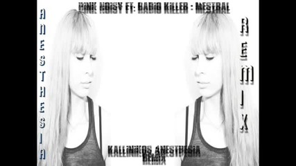 Pink Noisy ft. Radio Killer - Mestral (kallinikos Anesthesia Remix)