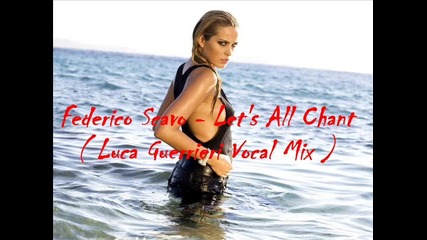 • Federico Scavo - Lets All Chant ( Luca Guerrieri Vocal Mix ) •