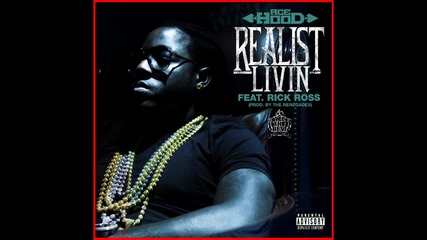 Ace Hood ft. Rick Ross - Realist Livin