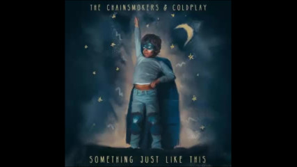 *2017* The Chainsmokers ft. Coldplay - Something Just Like This