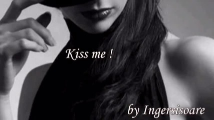 Kiss me