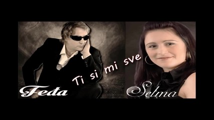 Fedja Dizdarevic i Selma Cavkic - Ti si mi sve (2013)