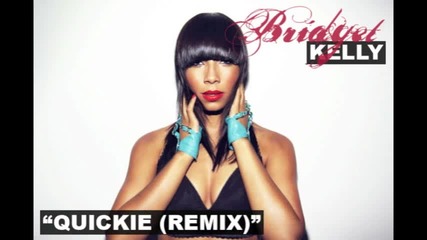 Bridget Kelly - Quickie (remix)