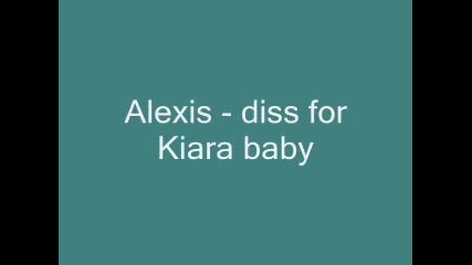 Alexis - Diss for Kiara baby